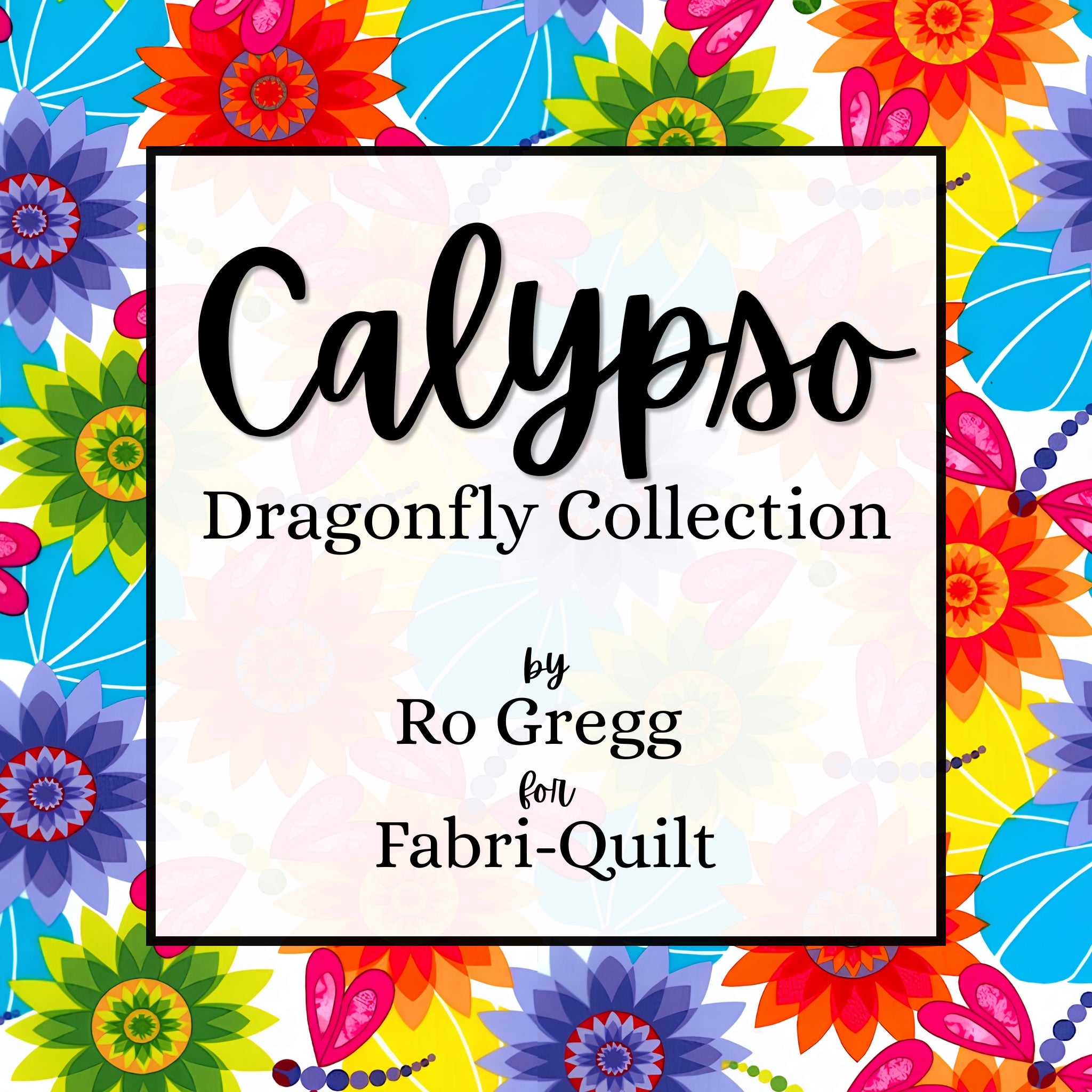 Calypso Dragonfly Collection by Ro Gregg for Fabri-Quilt bold floral dragonfly quilting fabric bright multicolour patchwork fabric collection